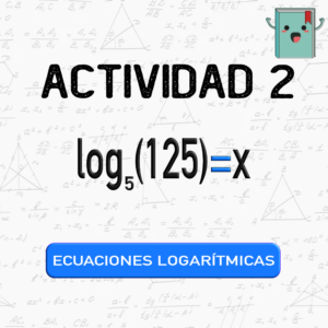 2. ECUACIONES LOGARÍTMICAS